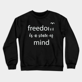 Freedom - State of Mind Freedom Quote Slogan Typography Crewneck Sweatshirt